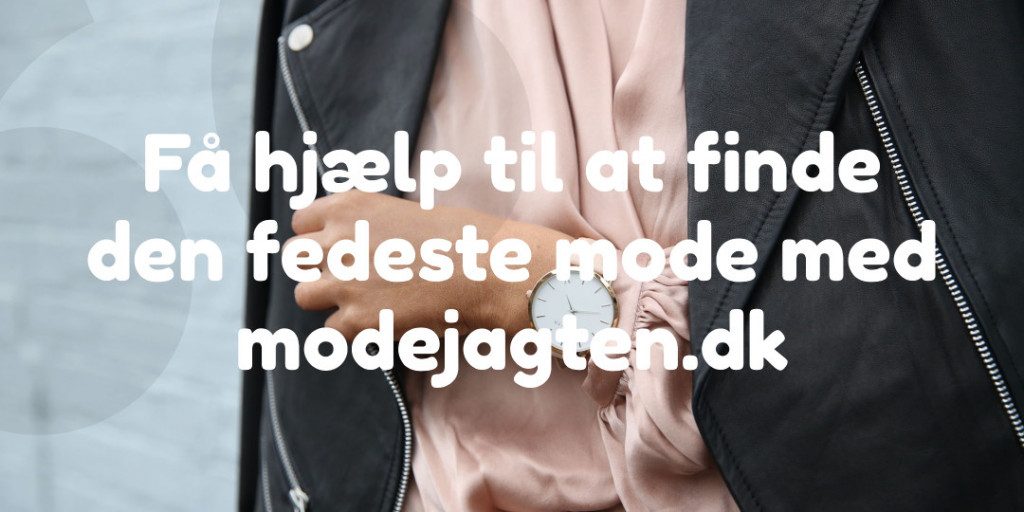 Få hjælp til at finde den fedeste mode med modejagten.dk